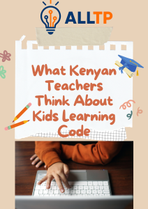 Read more about the article What Kenyan Teachers Think About Kids Learning Code