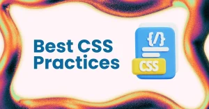 Read more about the article CSS Best Practices for Clean and Maintainable Code