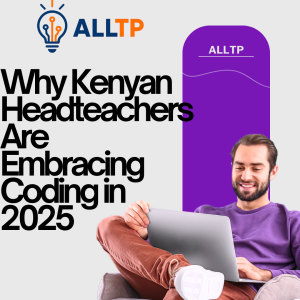 Read more about the article Why Kenyan Headteachers Are Embracing Coding in 2025