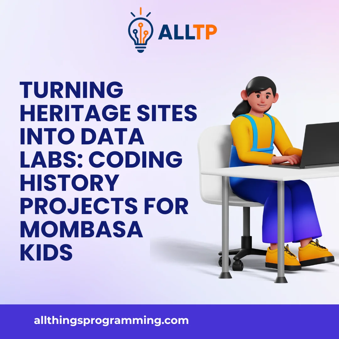 You are currently viewing Turning Heritage Sites into Data Labs: Coding History Projects for Mombasa Kids