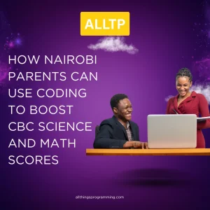 Read more about the article How Nairobi Parents Can Use Coding to Boost CBC Science and Math Scores