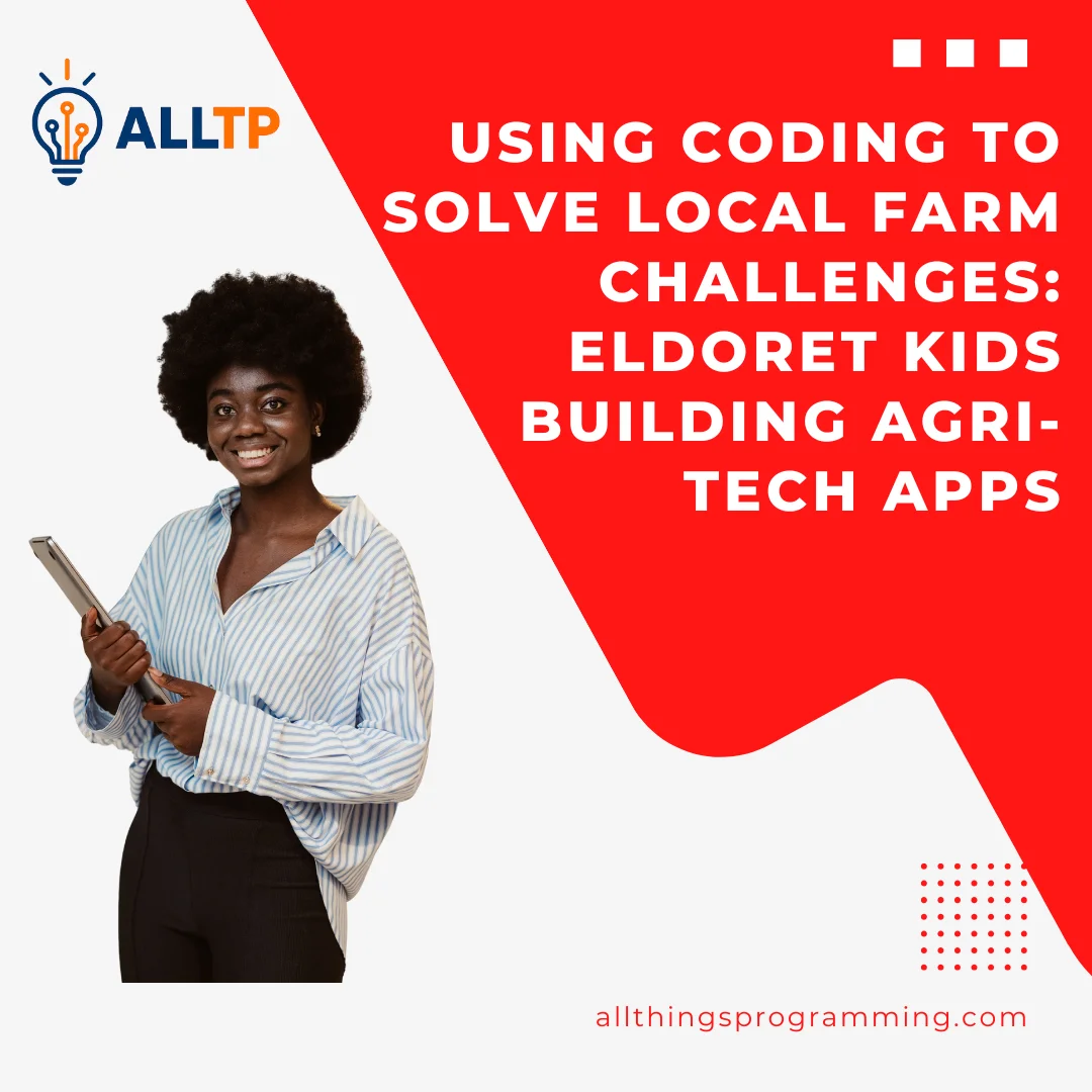 You are currently viewing Using Coding to Solve Local Farm Challenges: Eldoret Kids Building Agri-Tech Apps