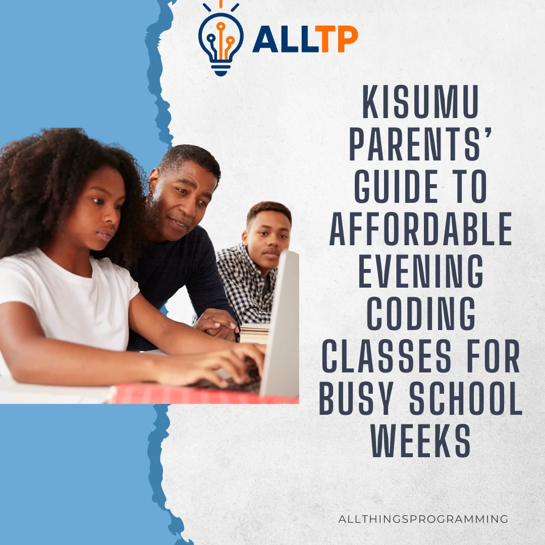 You are currently viewing Kisumu Parents’ Guide to Affordable Evening Coding Classes for Busy School Weeks