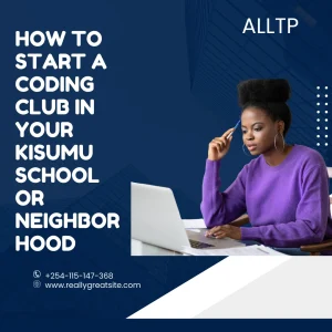 How to Start a Coding Club in Your Kisumu School or Neighborhood