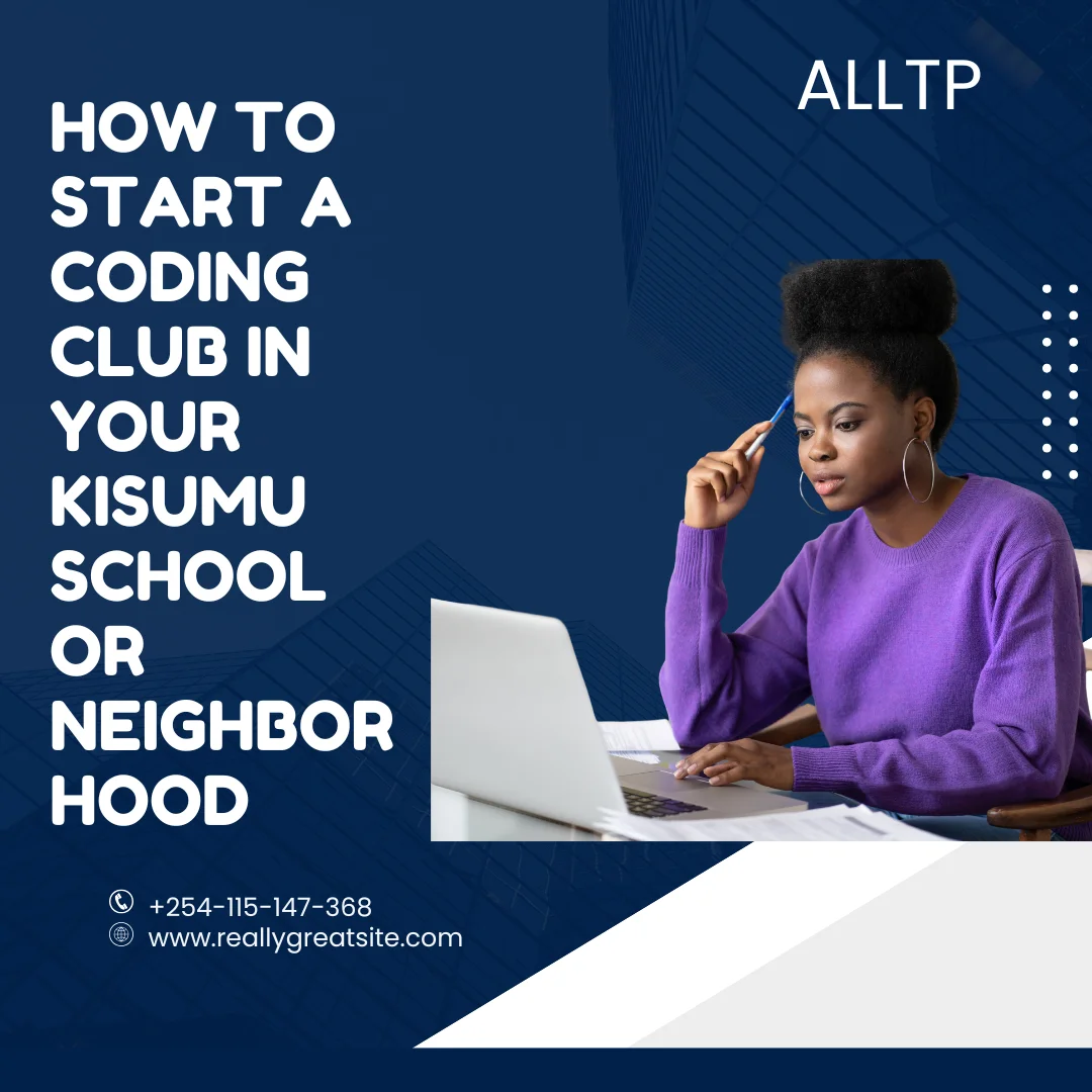 You are currently viewing How to Start a Coding Club in Your Kisumu School or Neighborhood