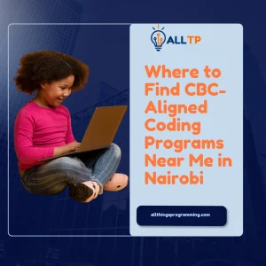 Read more about the article Where to Find CBC-Aligned Coding Programs Near Me in Nairobi