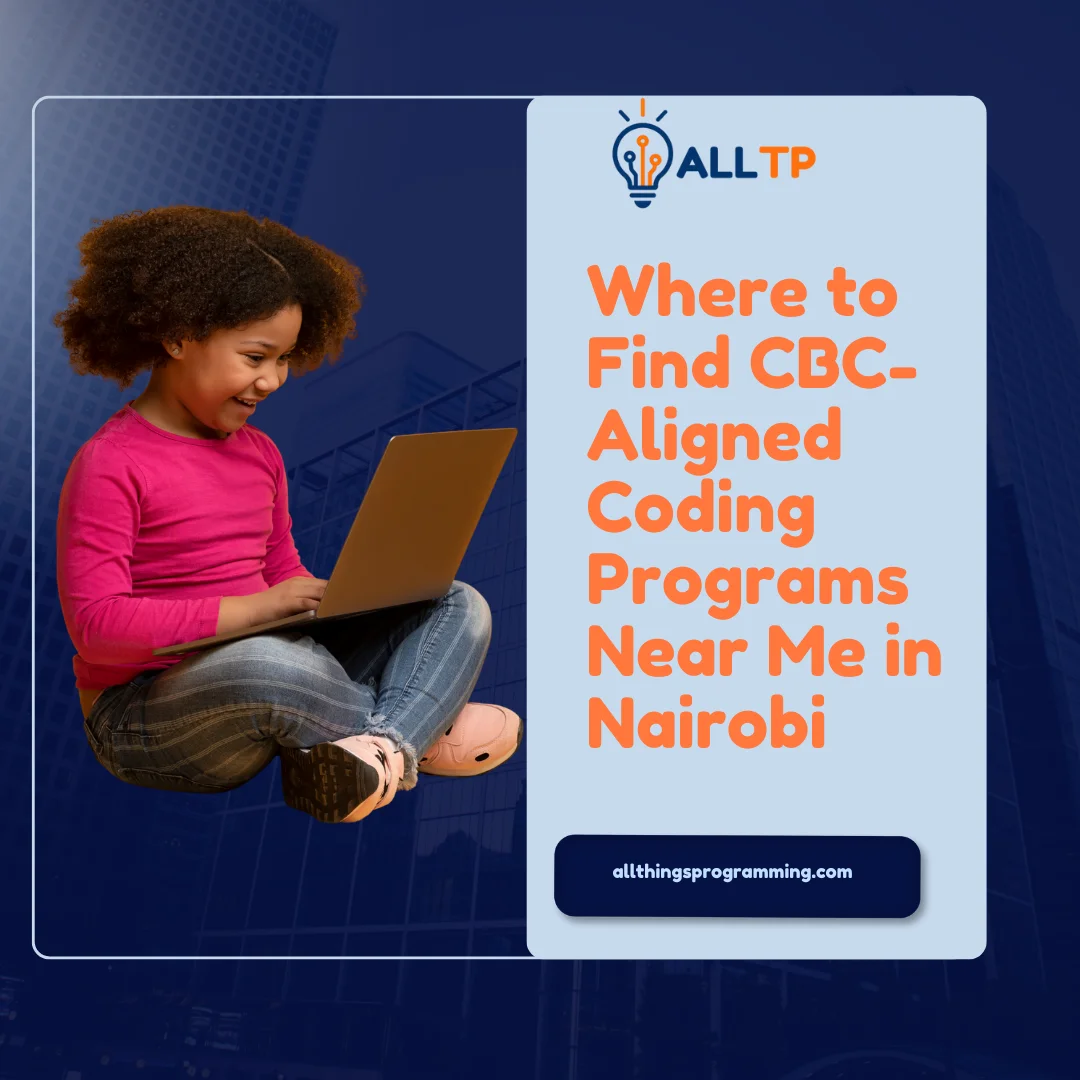 You are currently viewing Where to Find CBC-Aligned Coding Programs Near Me in Nairobi